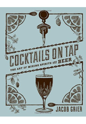 Cocktails on tap : the art of mixing spirits and beer