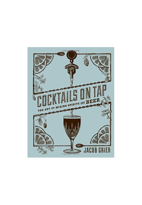 Cocktails on tap : the art of mixing spirits and beer