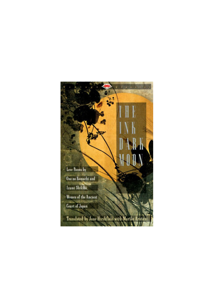 The Ink Dark Moon: Love Poems by Ono no Komachi and Izumi Shikibu, Women of the Ancient Court of Japan