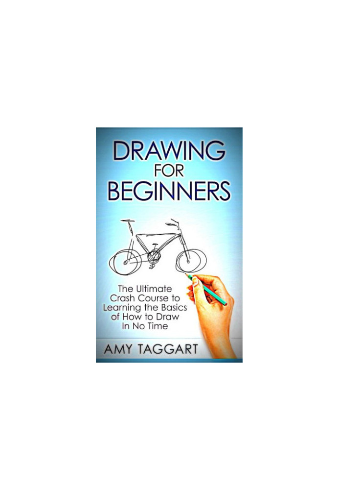 Drawing - For Beginners! - The Ultimate Crash Course to Learning the Basics of How to Draw In No Time