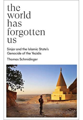 The World Has Forgotten Us: Sinjar and the Islamic State’s Genocide of the Yezidis