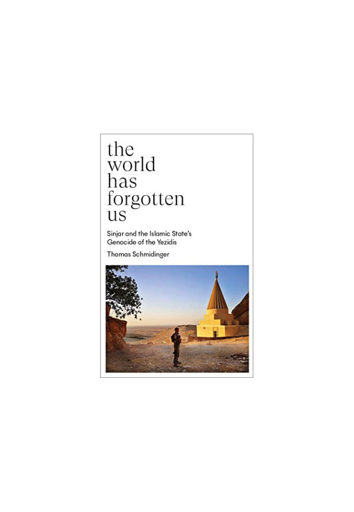 The World Has Forgotten Us: Sinjar and the Islamic State’s Genocide of the Yezidis