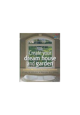 Create your dream house and garden : 52 brilliant little ideas for big home improvements
