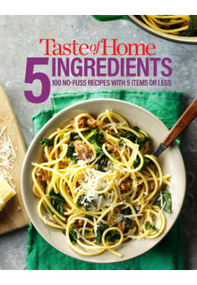 Taste of Home 5 Ingredient : 100 No-Fuss Recipes with 5 Items or Less