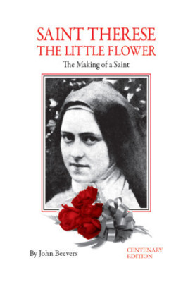 Saint Therese the Little Flower: The Making of a Saint