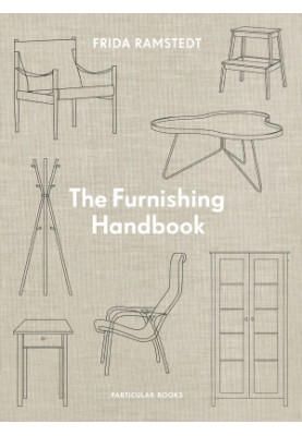 The Furniture Handbook • A Guide to Choosing, Arranging, and Caring for the Objects in Your Home