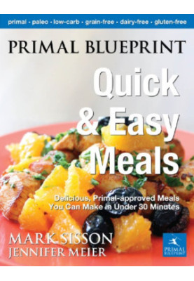 Primal Blueprint Quick and Easy Meals: Delicious, Primal-approved meals you can make in under 30 minutes