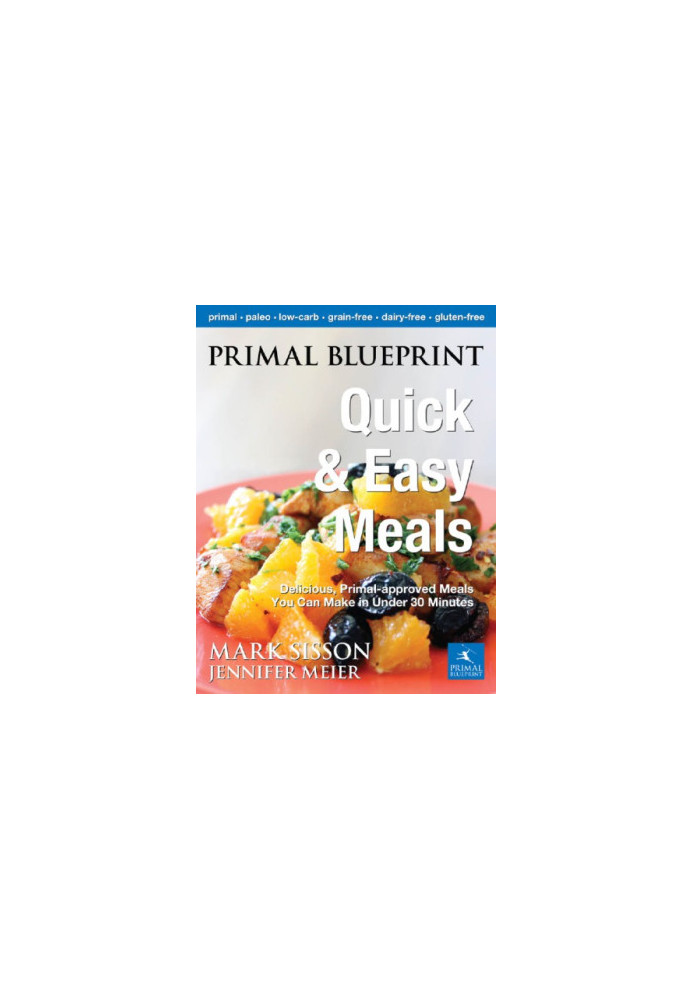Primal Blueprint Quick and Easy Meals: Delicious, Primal-approved meals you can make in under 30 minutes