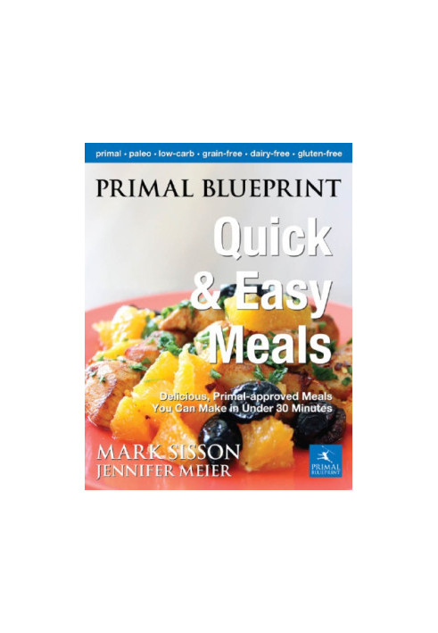 Primal Blueprint Quick and Easy Meals: Delicious, Primal-approved meals you can make in under 30 minutes