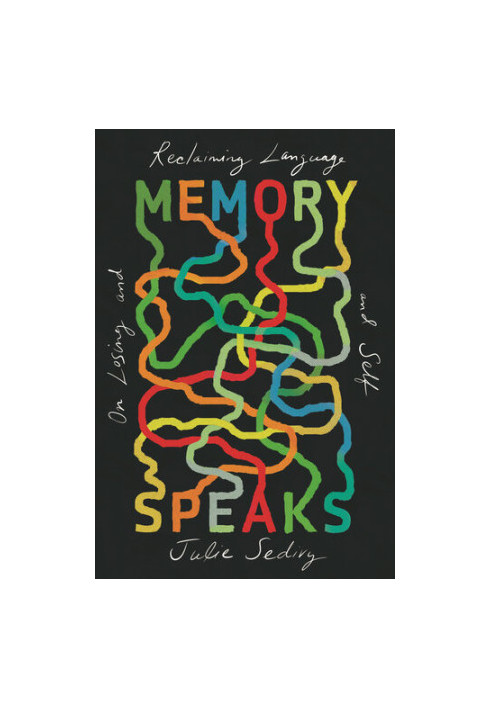 Memory Speaks: On Losing and Reclaiming Language and Self