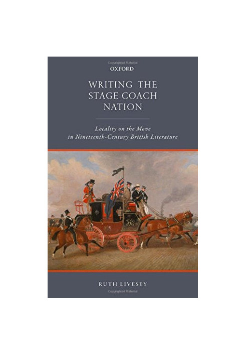Writing the stage coach nation : locality on the move in nineteenth-century British literature