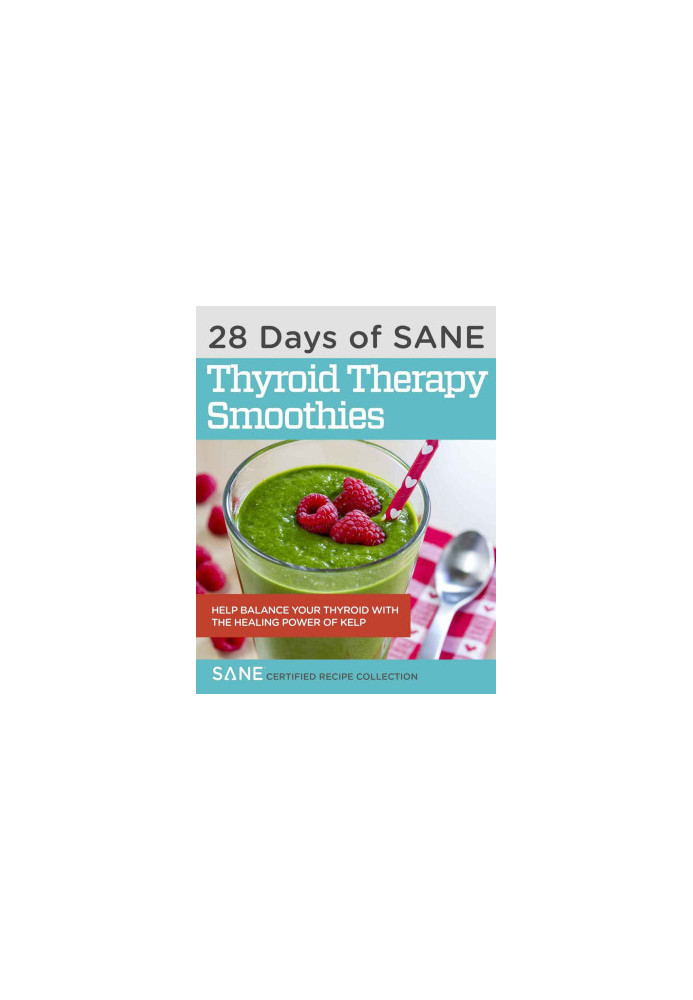 28 Days of Calorie Myth & SANE Certified Thyroid Therapy Green Smoothies: Safely and Naturally Reverse Thyroid Damage, Heal H