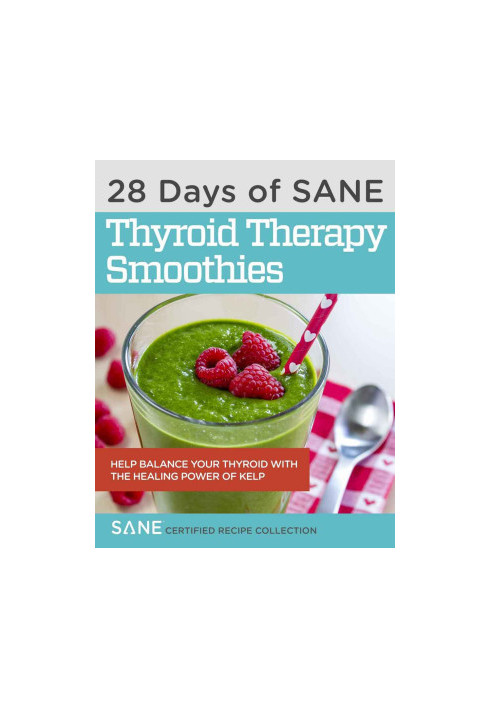 28 Days of Calorie Myth & SANE Certified Thyroid Therapy Green Smoothies: Safely and Naturally Reverse Thyroid Damage, Heal H