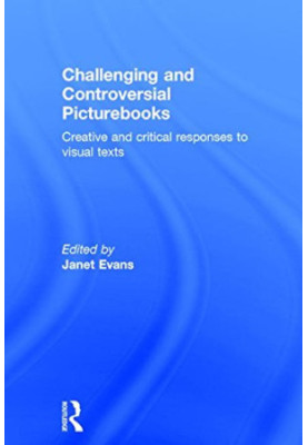 Challenging and Controversial Picturebooks: Creative and critical responses to visual texts