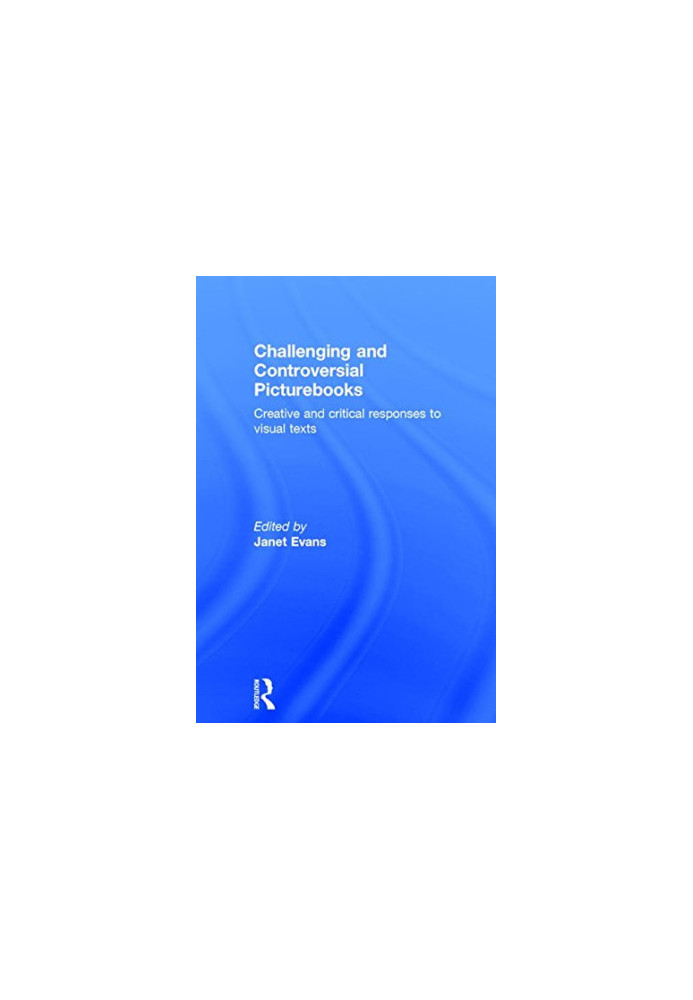 Challenging and Controversial Picturebooks: Creative and critical responses to visual texts