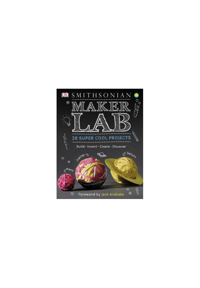 Smithsonian maker lab: 28 super cool projects