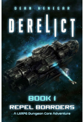 Derelict: Book 1, Repel Boarders (A LitRPG, Dungeon Core Adventure)