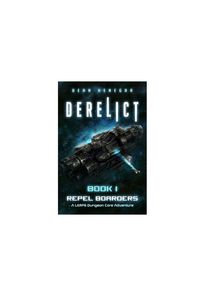 Derelict: Book 1, Repel Boarders (A LitRPG, Dungeon Core Adventure)
