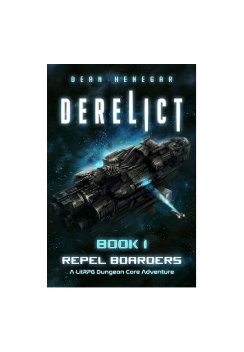 Derelict: Book 1, Repel Boarders (A LitRPG, Dungeon Core Adventure)