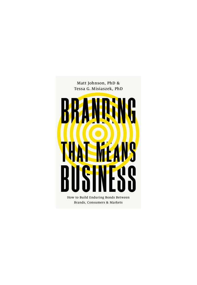 Branding that Means Business: How to Build Enduring Bonds between Brands, Consumers and Markets