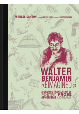 Walter Benjamin Reimagined: A Graphic Translation of Poetry, Prose, Aphorisms, and Dreams