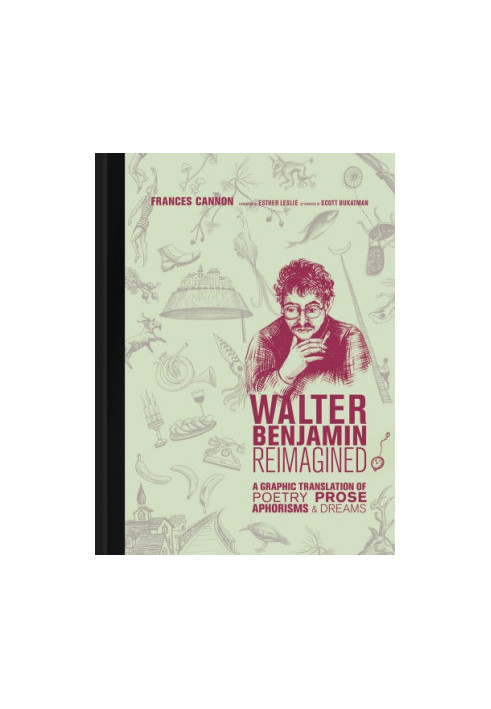 Walter Benjamin Reimagined: A Graphic Translation of Poetry, Prose, Aphorisms, and Dreams
