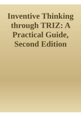 Inventive Thinking through TRIZ: A Practical Guide, Second Edition