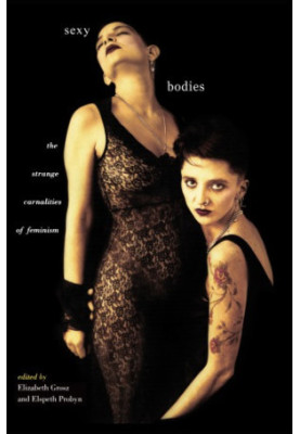 Sexy Bodies The Strange Carnalities of Feminism