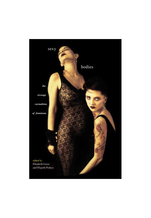 Sexy Bodies The Strange Carnalities of Feminism