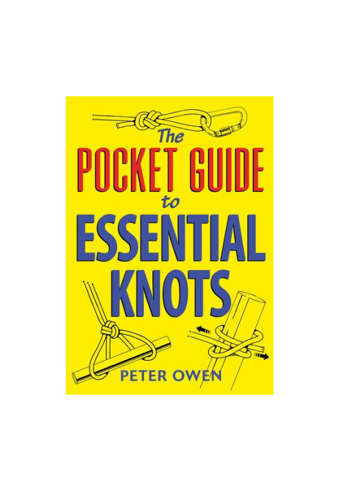 The Pocket Guide to Essential Knots: 21 essential knots for everyday use indoors and outdoors