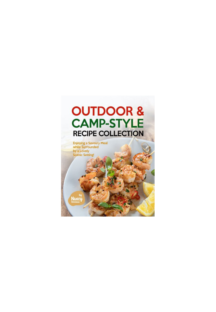 Outdoor & Camp-Style Recipe Collection: Enjoying a Savoury Meal while Surrounded by a Lovely Scenic Setting!