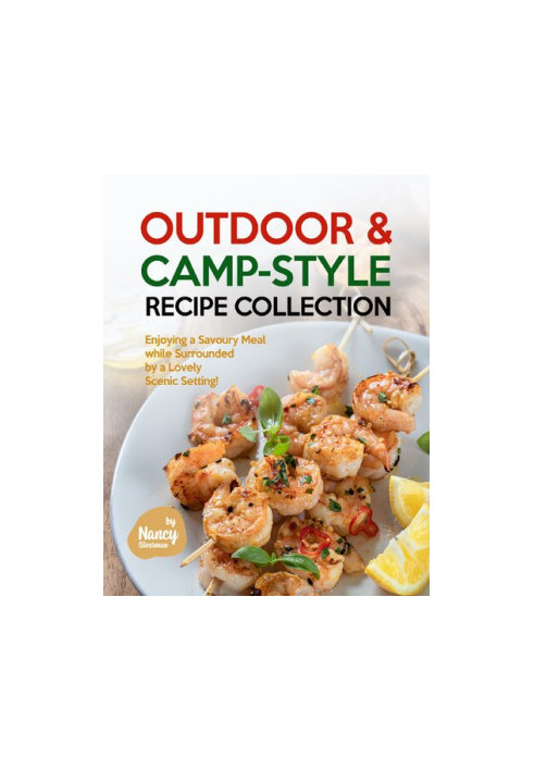 Outdoor & Camp-Style Recipe Collection: Enjoying a Savoury Meal while Surrounded by a Lovely Scenic Setting!