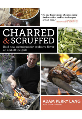 Charred & Scruffed: Bold New Techniques for Explosive Flavor on and Off the Grill