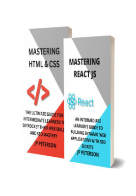 MASTERING REACT JS AND HTML & CSS: AN INTERMEDIATE LEARNER'S GUIDE TO BUILDING DYNAMIC WEB APPLICATIONS WITH SEO SECRETS AND 