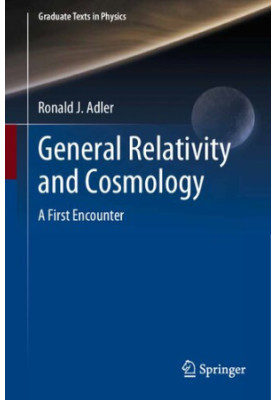 General Relativity and Cosmology: A First Encounter (Graduate Texts in Physics)