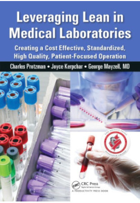 Leveraging Lean in Medical Laboratories: Creating a Cost Effective, Standardized, High Quality, Patient-Focused Operation