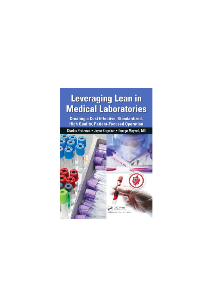 Leveraging Lean in Medical Laboratories: Creating a Cost Effective, Standardized, High Quality, Patient-Focused Operation