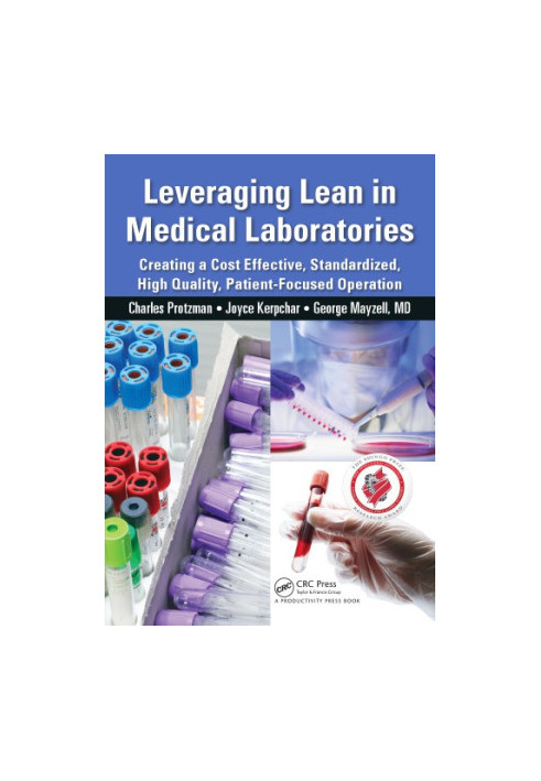 Leveraging Lean in Medical Laboratories: Creating a Cost Effective, Standardized, High Quality, Patient-Focused Operation