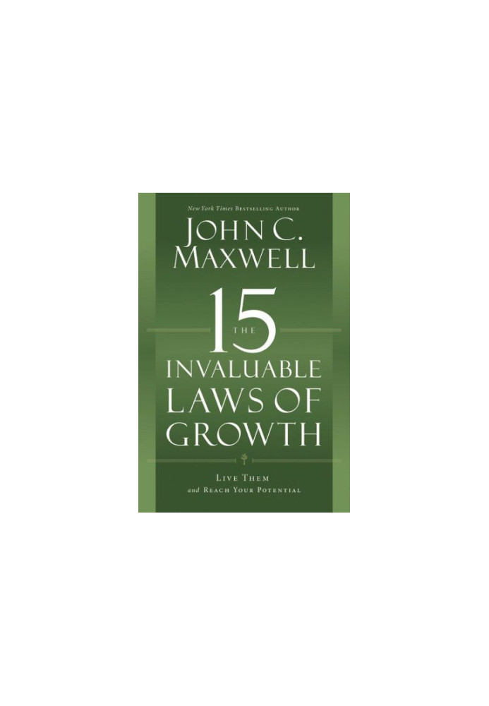The 15 Invaluable Laws of Growth: Live Them and Reach Your Potential