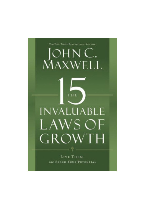 The 15 Invaluable Laws of Growth: Live Them and Reach Your Potential