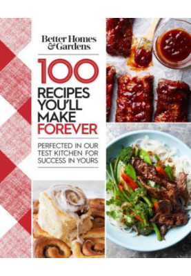 Better Homes & Gardens 100 Recipes You'll Make Forever