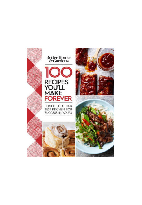 Better Homes & Gardens 100 Recipes You'll Make Forever