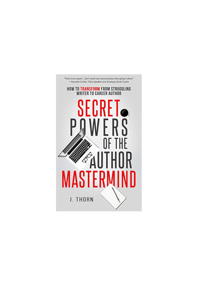 Secret Powers of the Author Mastermind: How to Transform from Struggling Writer to Career Author