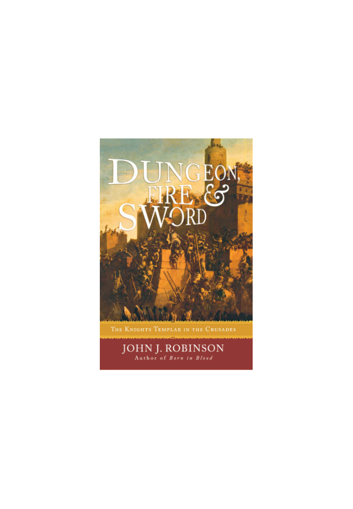 Dungeon, fire & sword the Knights Templar in the crusades