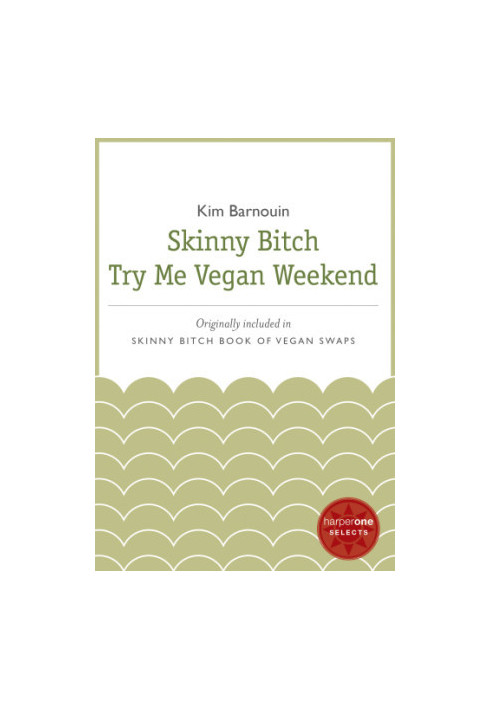Skinny Bitch Try Me Vegan Weekend: A HarperOne Select