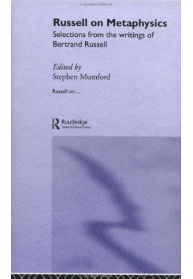 Russell on Metaphysics: Selections from the Writings of Bertrand Russell