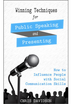 Winning Techniques for Public Speaking and Presenting: How to Influence People with Social Communication Skills