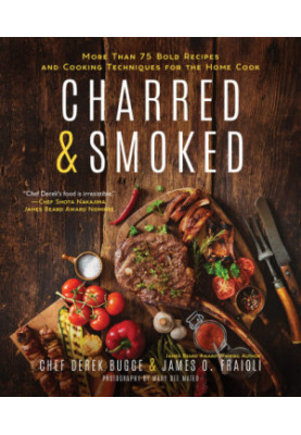 Charred & Smoked: More Than 75 Bold Recipes and Cooking Techniques for the Home Cook