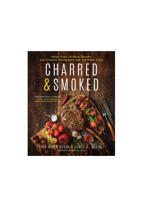 Charred & Smoked: More Than 75 Bold Recipes and Cooking Techniques for the Home Cook