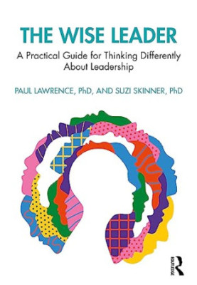 The Wise Leader: A Practical Guide for Thinking Differently About Leadership